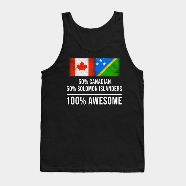 50% Canadian 50% Solomon Islanders 100% Awesome - Gift for Solomon Islanders Heritage From Solomon Islands Tank Top by Country Flags